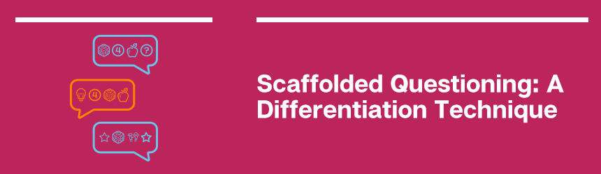 Scaffolded Questioning is one of our favorite student differentiation techniques because it works for both interventions and extensions.